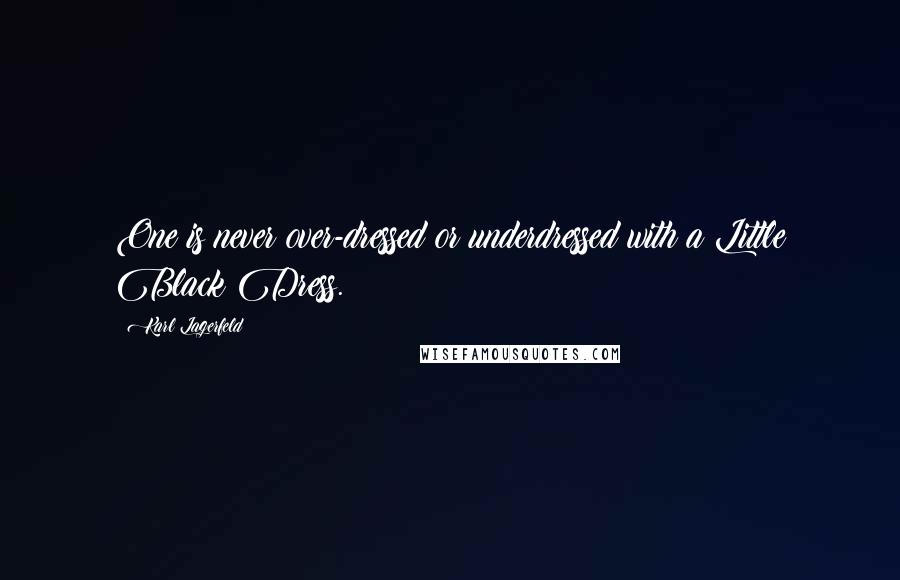 Karl Lagerfeld Quotes: One is never over-dressed or underdressed with a Little Black Dress.