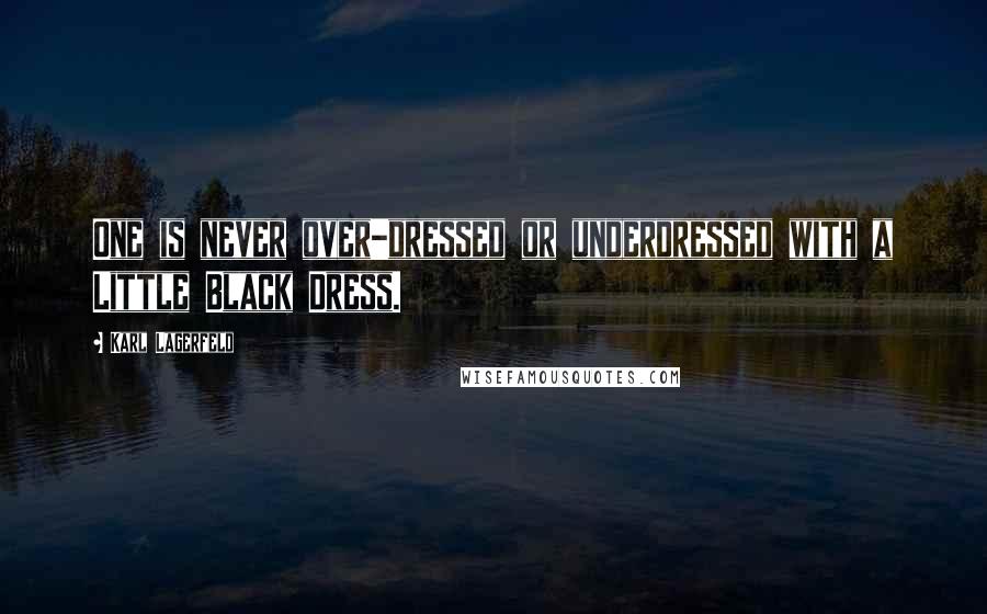 Karl Lagerfeld Quotes: One is never over-dressed or underdressed with a Little Black Dress.