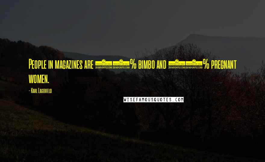 Karl Lagerfeld Quotes: People in magazines are 50% bimbo and 50% pregnant women.
