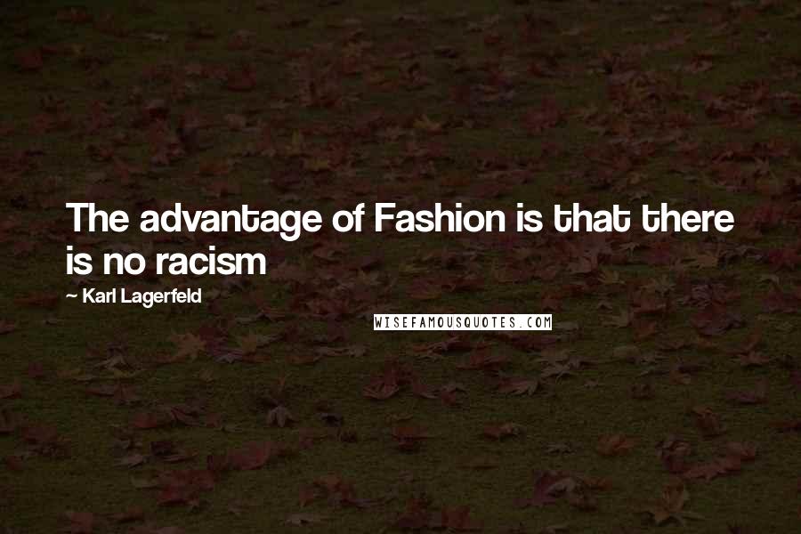 Karl Lagerfeld Quotes: The advantage of Fashion is that there is no racism