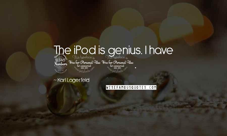 Karl Lagerfeld Quotes: The iPod is genius. I have 300.