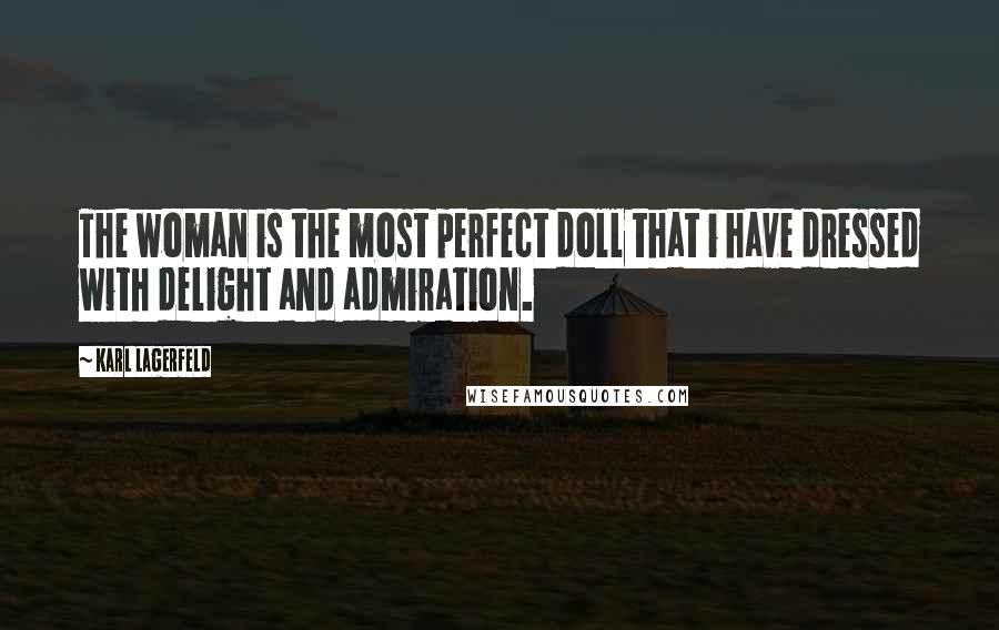 Karl Lagerfeld Quotes: The woman is the most perfect doll that i have dressed with delight and admiration.