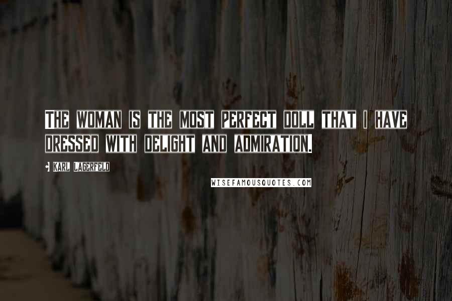 Karl Lagerfeld Quotes: The woman is the most perfect doll that i have dressed with delight and admiration.