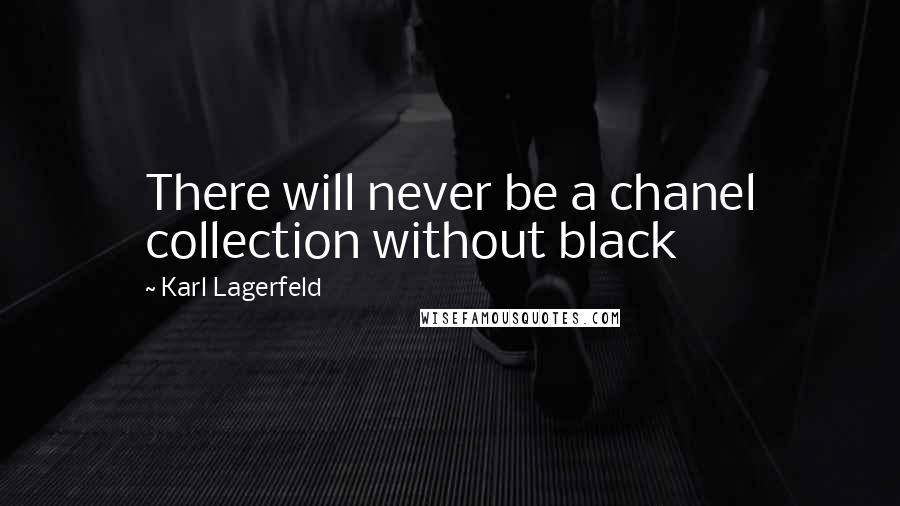 Karl Lagerfeld Quotes: There will never be a chanel collection without black