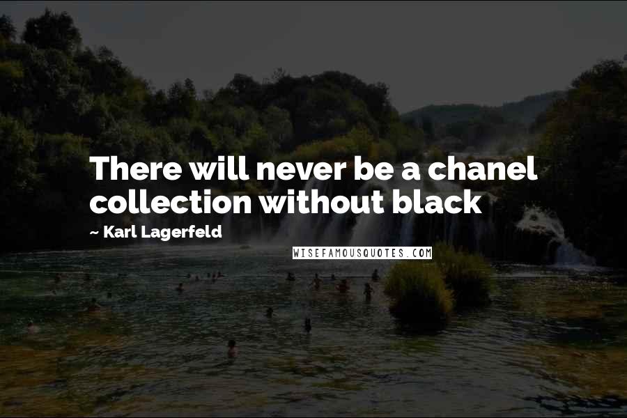 Karl Lagerfeld Quotes: There will never be a chanel collection without black