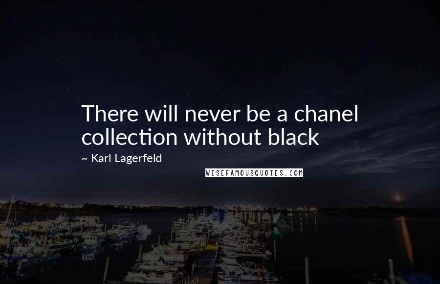 Karl Lagerfeld Quotes: There will never be a chanel collection without black
