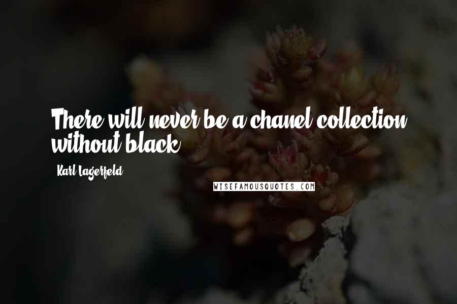 Karl Lagerfeld Quotes: There will never be a chanel collection without black