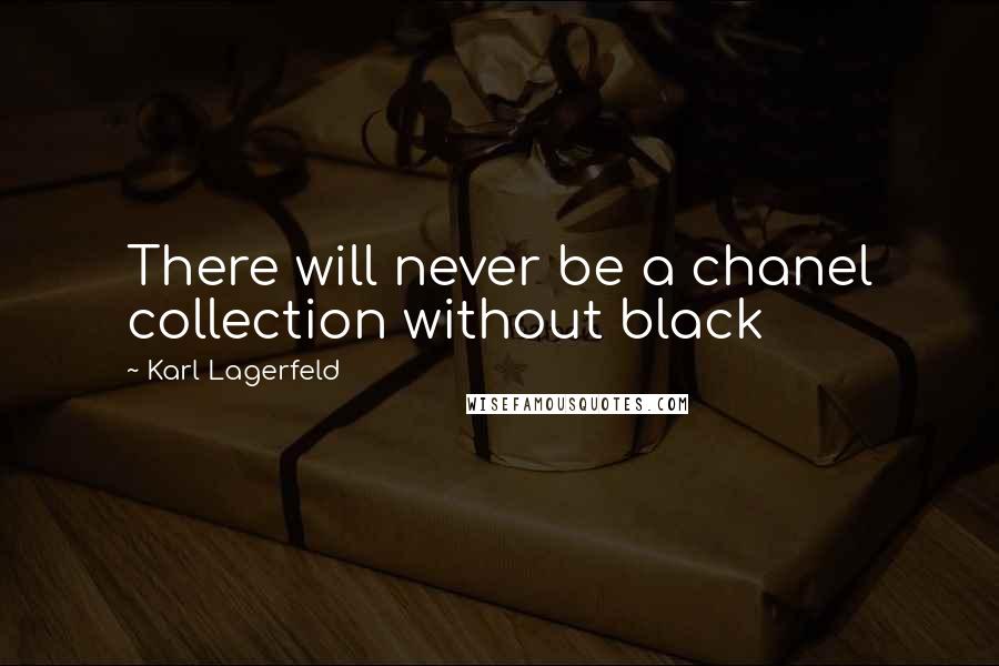 Karl Lagerfeld Quotes: There will never be a chanel collection without black