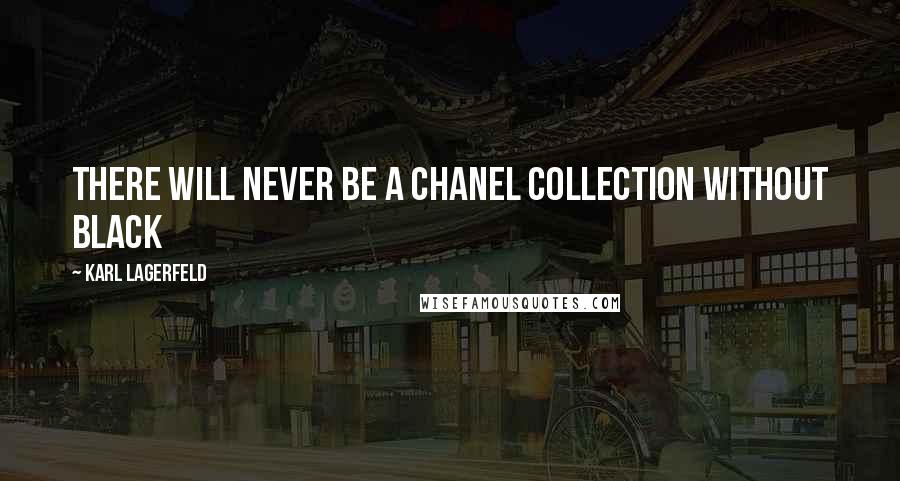Karl Lagerfeld Quotes: There will never be a chanel collection without black