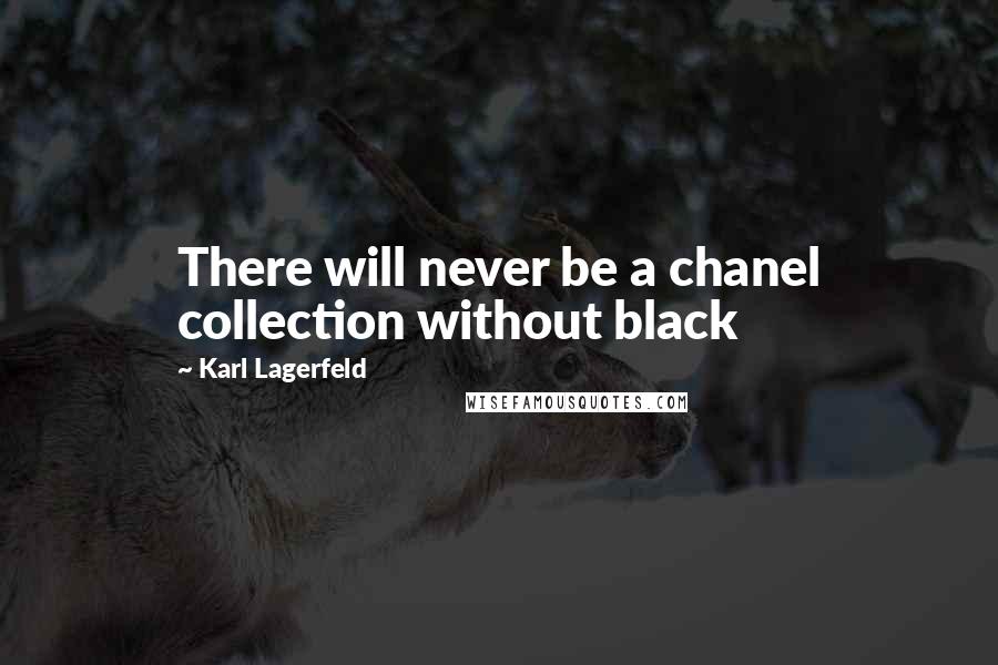 Karl Lagerfeld Quotes: There will never be a chanel collection without black