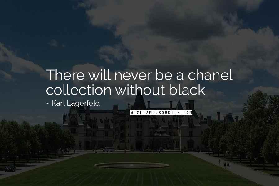 Karl Lagerfeld Quotes: There will never be a chanel collection without black