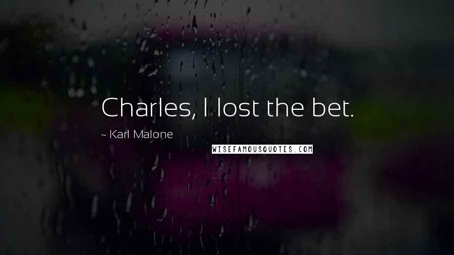 Karl Malone Quotes: Charles, I lost the bet.