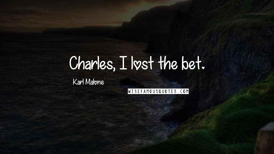 Karl Malone Quotes: Charles, I lost the bet.