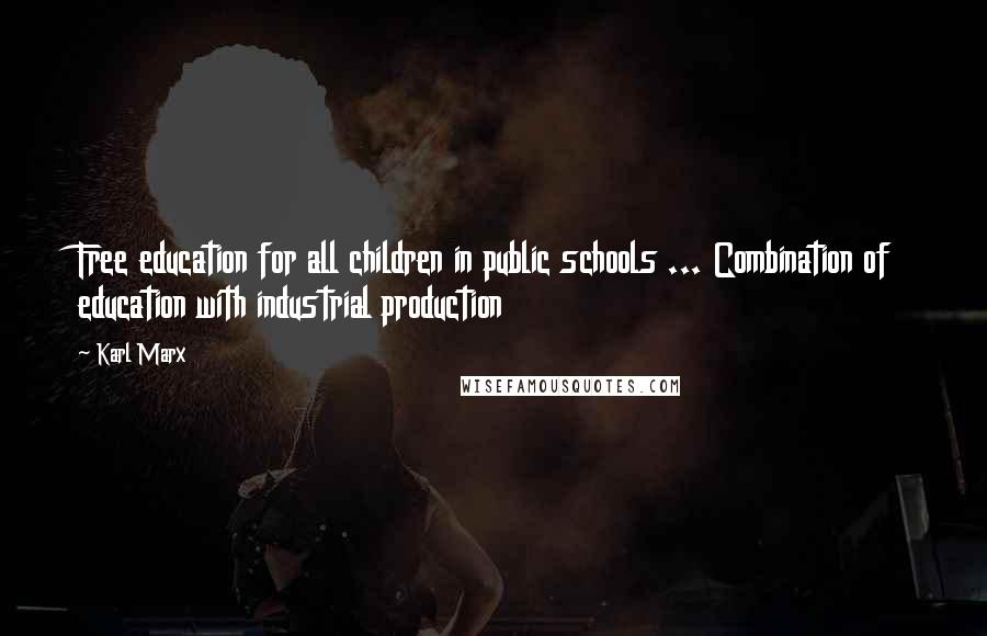 Karl Marx Quotes: Free education for all children in public schools ... Combination of education with industrial production