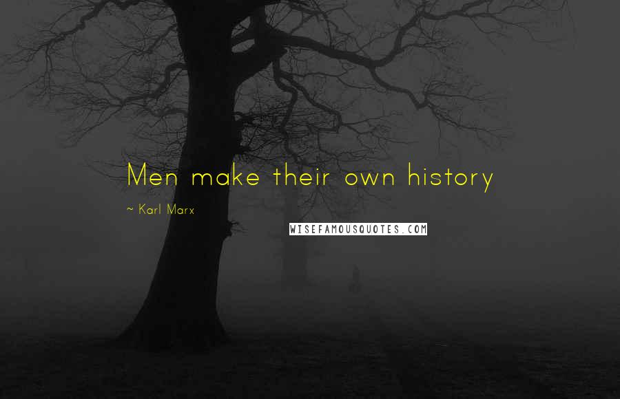 Karl Marx Quotes: Men make their own history