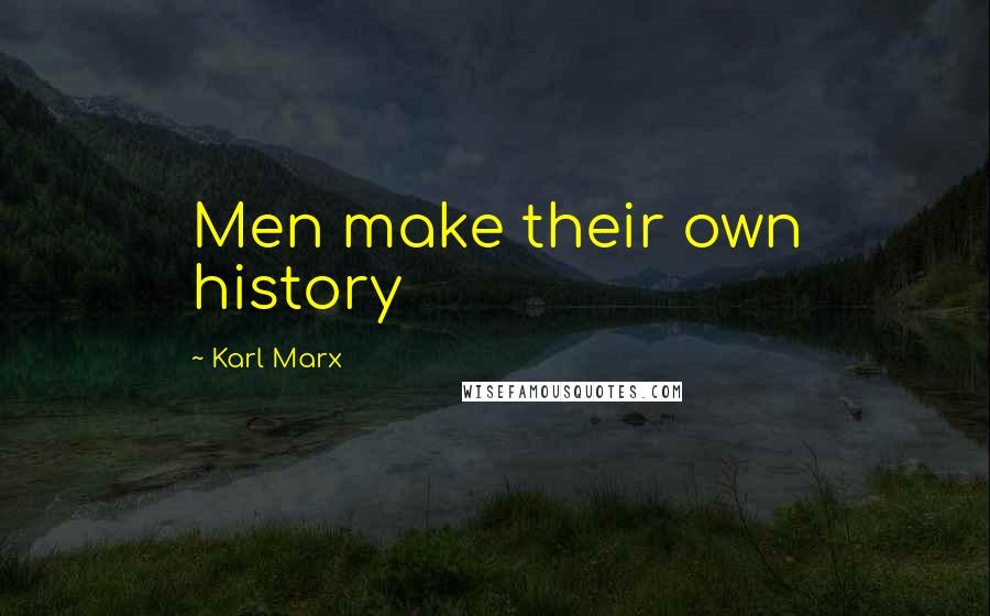 Karl Marx Quotes: Men make their own history