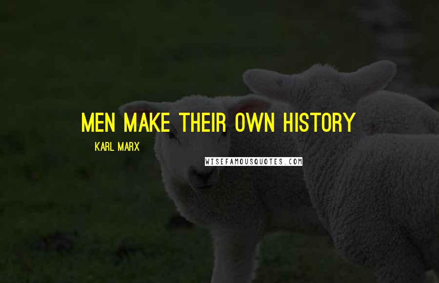 Karl Marx Quotes: Men make their own history