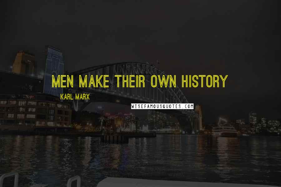 Karl Marx Quotes: Men make their own history