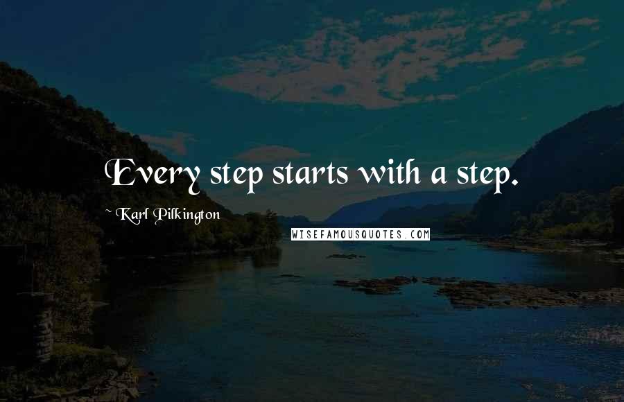 Karl Pilkington Quotes: Every step starts with a step.