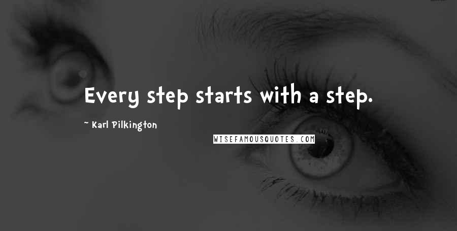 Karl Pilkington Quotes: Every step starts with a step.