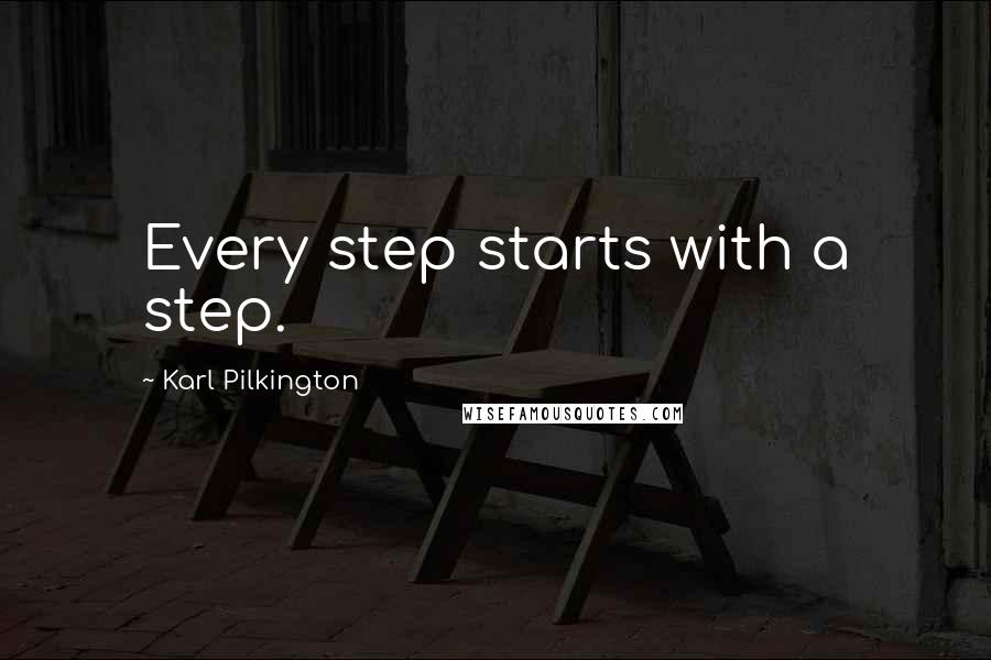 Karl Pilkington Quotes: Every step starts with a step.