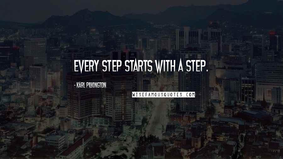 Karl Pilkington Quotes: Every step starts with a step.