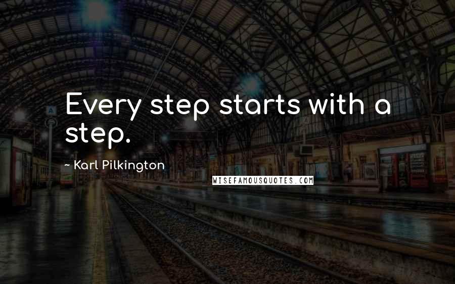 Karl Pilkington Quotes: Every step starts with a step.