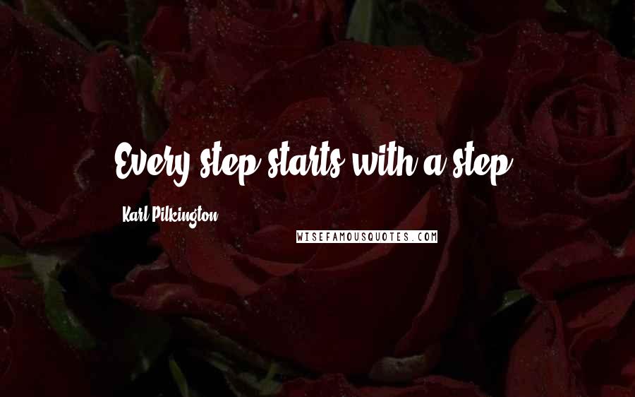 Karl Pilkington Quotes: Every step starts with a step.