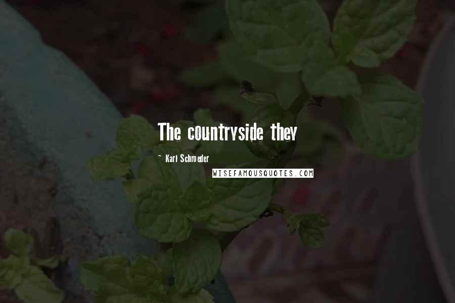 Karl Schroeder Quotes: The countryside they