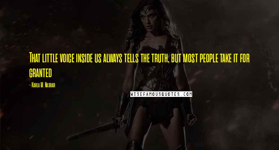 Karla M. Nashar Quotes: That little voice inside us always tells the truth, but most people take it for granted