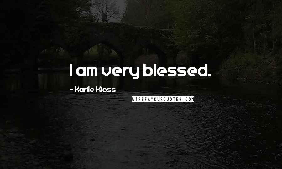 Karlie Kloss Quotes: I am very blessed.