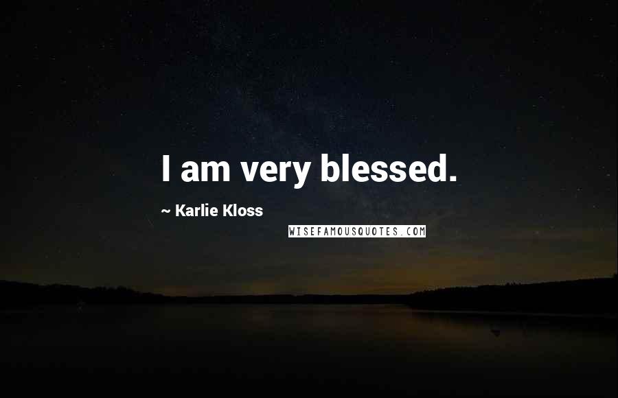 Karlie Kloss Quotes: I am very blessed.
