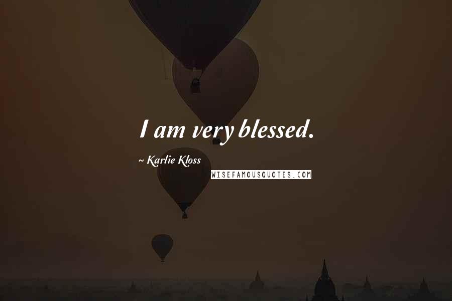 Karlie Kloss Quotes: I am very blessed.