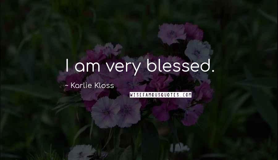 Karlie Kloss Quotes: I am very blessed.