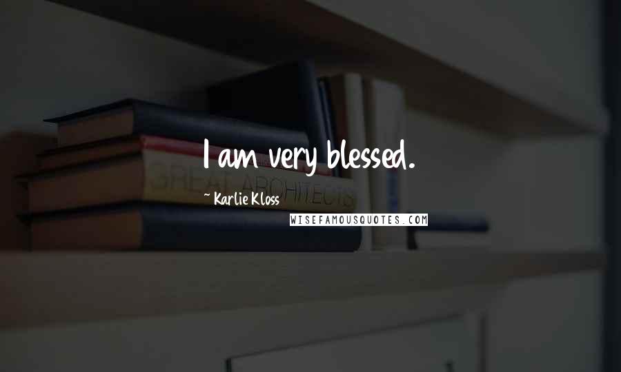 Karlie Kloss Quotes: I am very blessed.