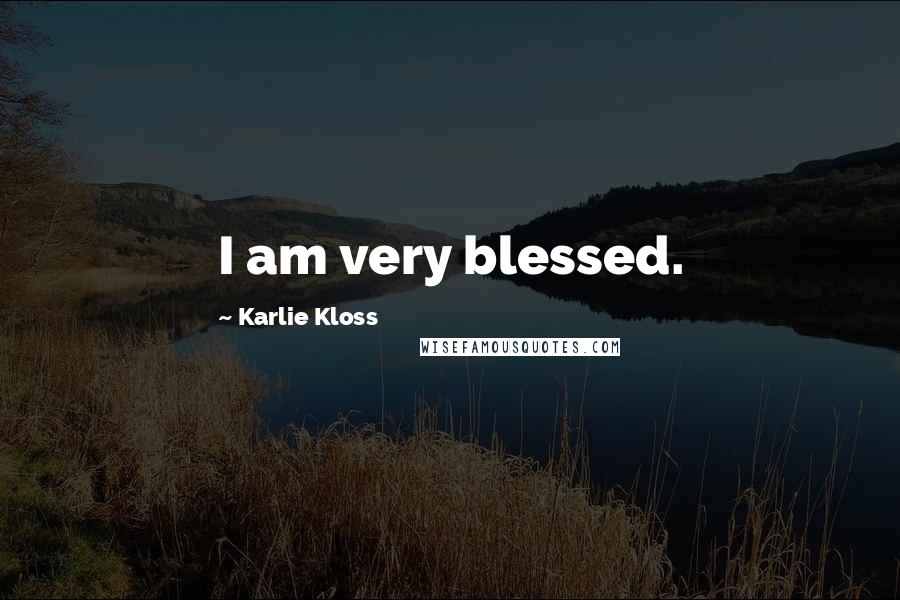 Karlie Kloss Quotes: I am very blessed.