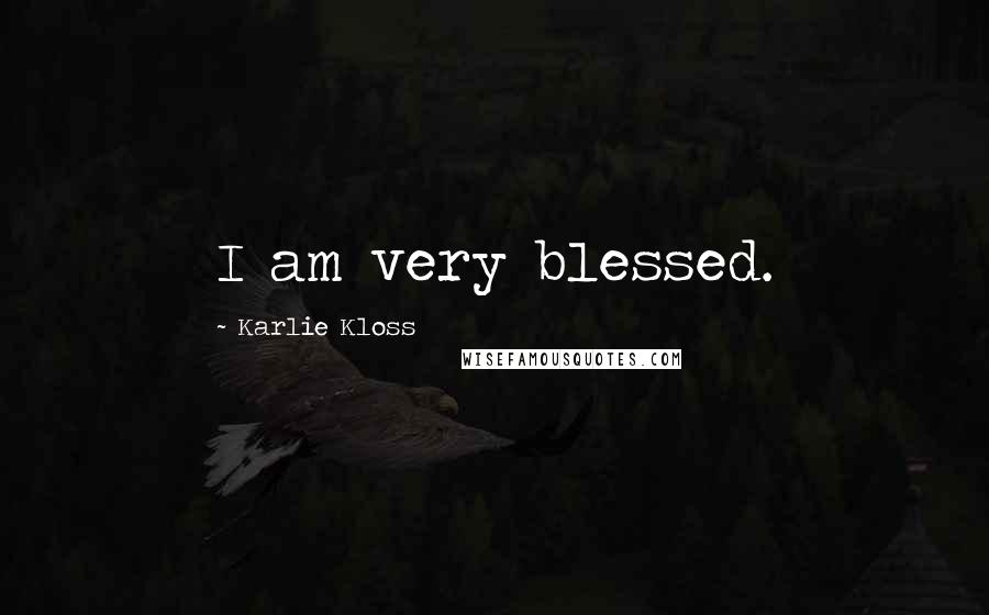 Karlie Kloss Quotes: I am very blessed.