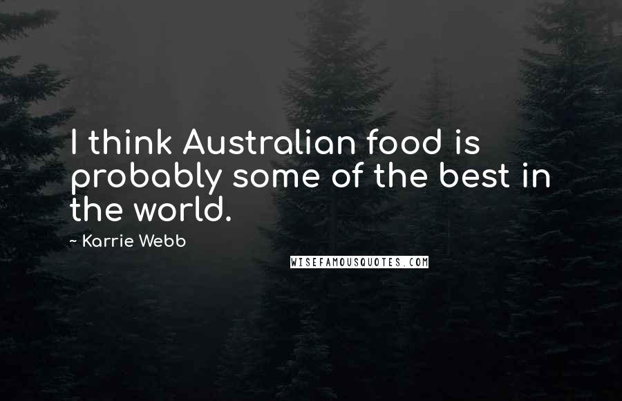 Karrie Webb Quotes: I think Australian food is probably some of the best in the world.