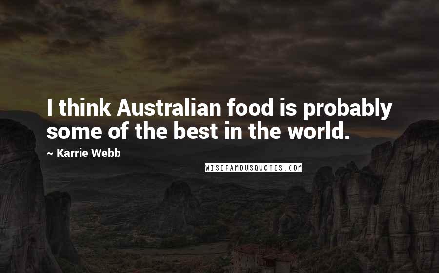 Karrie Webb Quotes: I think Australian food is probably some of the best in the world.