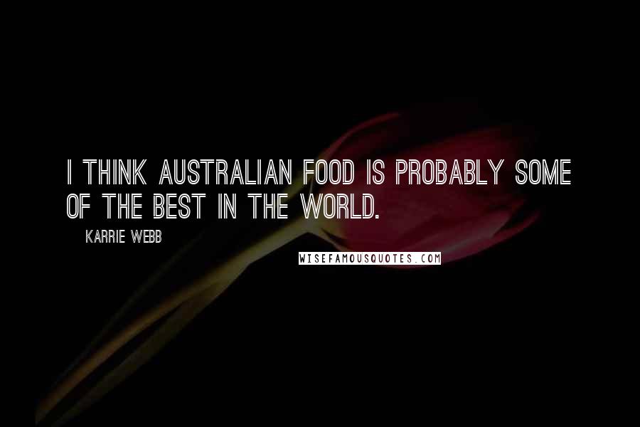 Karrie Webb Quotes: I think Australian food is probably some of the best in the world.