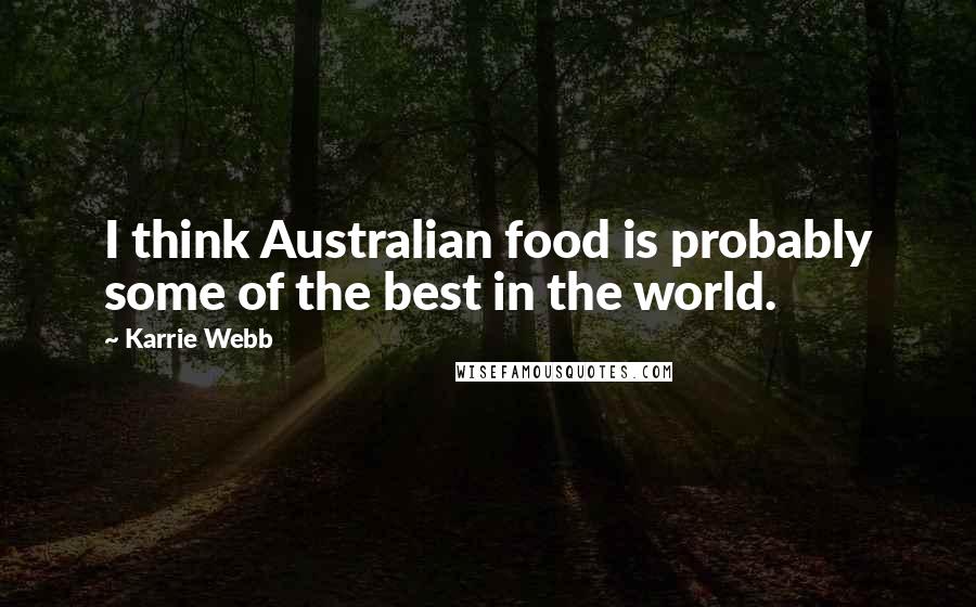 Karrie Webb Quotes: I think Australian food is probably some of the best in the world.