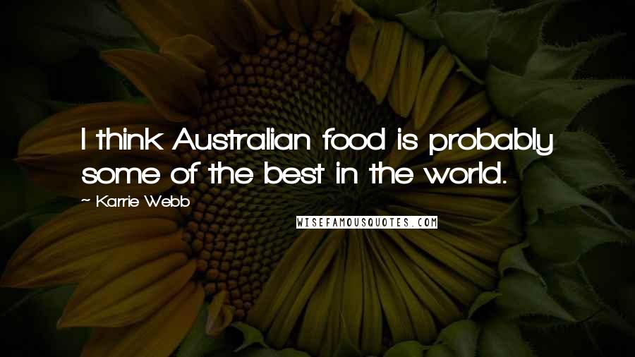 Karrie Webb Quotes: I think Australian food is probably some of the best in the world.