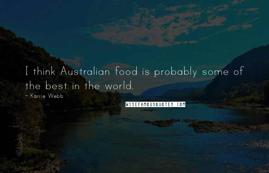 Karrie Webb Quotes: I think Australian food is probably some of the best in the world.