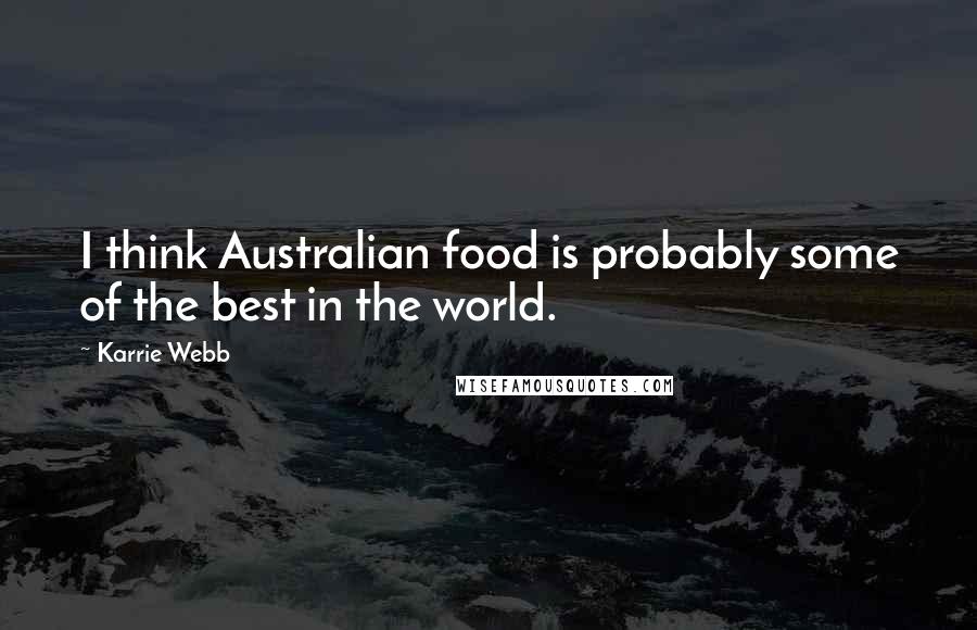 Karrie Webb Quotes: I think Australian food is probably some of the best in the world.