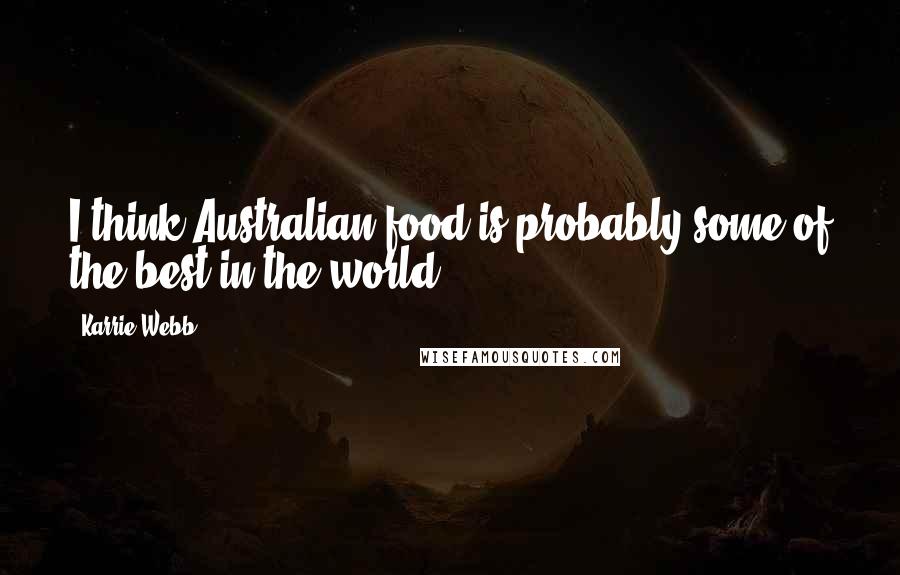 Karrie Webb Quotes: I think Australian food is probably some of the best in the world.