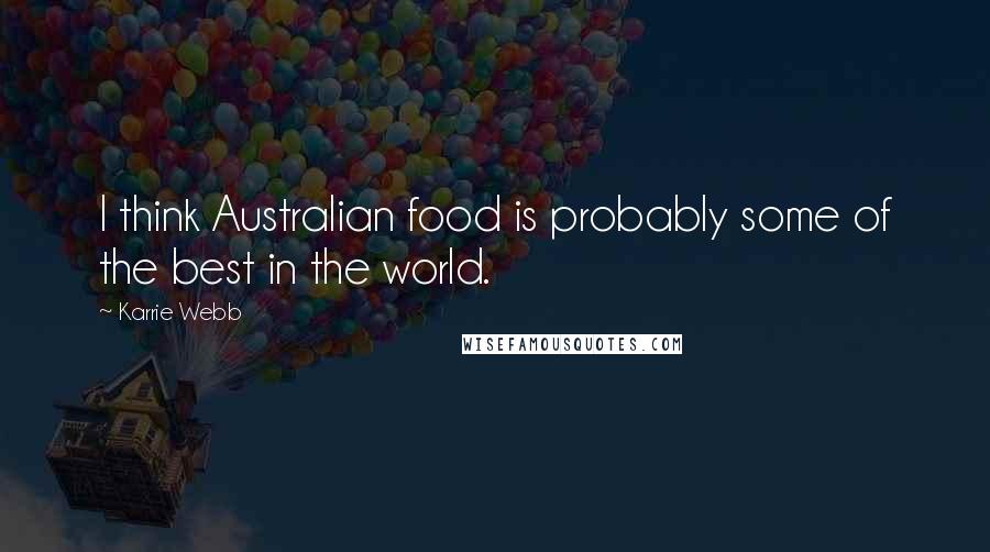 Karrie Webb Quotes: I think Australian food is probably some of the best in the world.