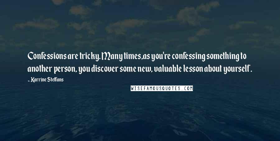 Karrine Steffans Quotes: Confessions are tricky. Many times,as you're confessing something to another person, you discover some new, valuable lesson about yourself.