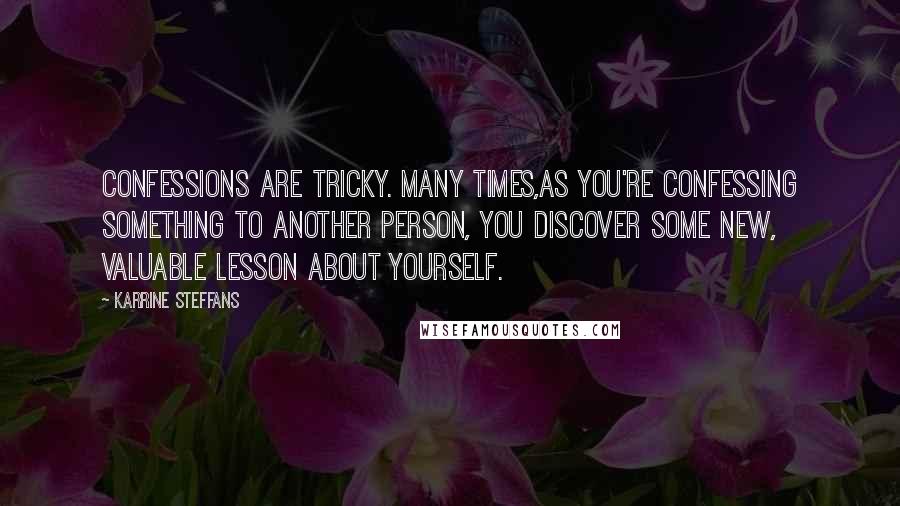 Karrine Steffans Quotes: Confessions are tricky. Many times,as you're confessing something to another person, you discover some new, valuable lesson about yourself.