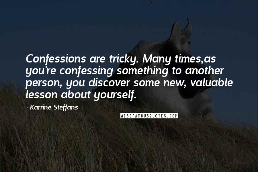 Karrine Steffans Quotes: Confessions are tricky. Many times,as you're confessing something to another person, you discover some new, valuable lesson about yourself.