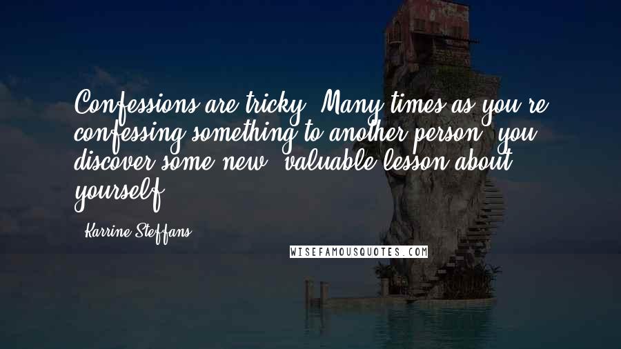 Karrine Steffans Quotes: Confessions are tricky. Many times,as you're confessing something to another person, you discover some new, valuable lesson about yourself.